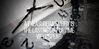 A Treasured Memory Is The Lasting Gift Of Time Well Spent Tim Fargo Quote Thankfulthursday J Scoopnest