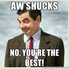 Check spelling or type a new query. Aw Shucks No You Re The Best Mr Bean Funny Pictures Humor Laugh