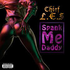 Chief L.E.S – Spank Me Daddy Lyrics | Genius Lyrics