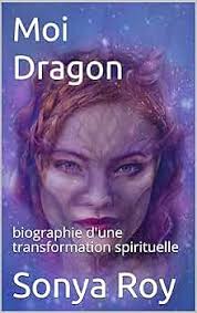 Moi Dragon: biographie d'une transformation spirituelle (Institut de la  conscience éveillée) (French Edition) eBook : Roy, Sonya, Berry, Jayna,  Roy, Louise, Roy, André: Amazon.co.uk: Kindle Store