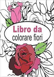 Cerca tra le tante raccolte di disegni le immagini da colorare e stampare per sviluppare la fantasia e la creatività. Libro Da Colorare Fiori Mandala Da Colorare Adulti Con 60 Disegni E Rilassanti Contro Lo Stress Per Uomini E Donne Italian Edition Colorare Libro 9781090873439 Amazon Com Books