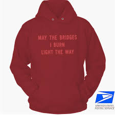 May The Bridges I Burn Light The Way Vetements Hoodie Vetements Men 8217 S May The Bridges I Burn Light The Way Hoodie Hoodies Maroon Hoodie Vetements