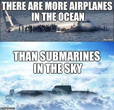 Did You Know That There Are More Planes In The Ocean Than Submarines In The Sky Google Search Best Funny Pictures Funny Memes