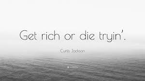 I intend to live forever, or die trying. Curtis Jackson Quote Get Rich Or Die Tryin