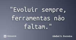 Evoluir Sempre Ferramentas Nao Abdiel S Ferreira