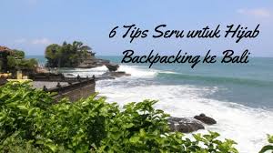 Liburan adalah kegiatan yang sangat menyenangkan dan di sukai oleh semua orang, bagaimana tidak? 6 Tips Seru Untuk Hijab Backpacking Ke Bali