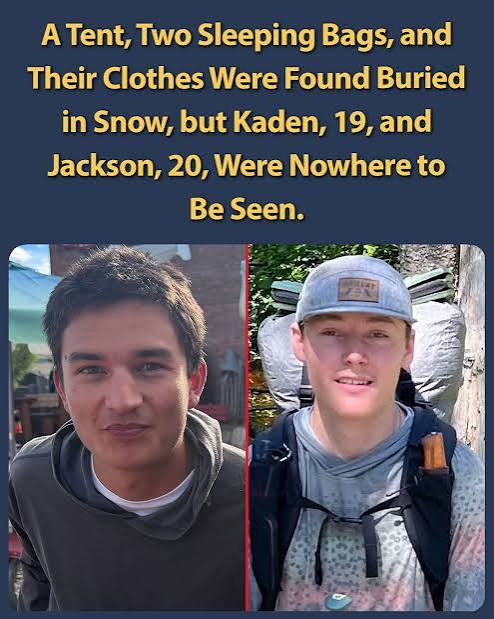 Their tent was finally found, buried under heavy snow. But the two young men who had been sleeping there were nowhere to be seen. Kaden Matsuda, 19, and Jackson Donlon, 20, are