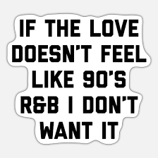 Although some of this stuff seems like just a decade ago, we are working on 20 years now. Love 90 S R B Funny Quote Sticker Spreadshirt