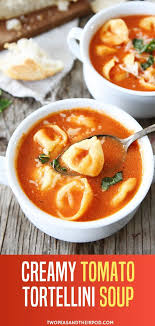 Creamy Tomato Tortellini Soup Homemade Soup Recipe Tomato Tortellini Soup Best Comfort Food