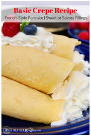 Basic Crepe Recipe Fill With Sweet Or Savory Ingredients Recipe Basic Crepe Recipe Crepe Recipes Crepe Recipe Filling