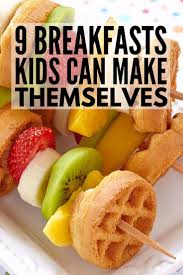 Cooking With Kids 28 Meals Kids Can Make Themselves Breakfast For Kids Easy Meals For Kids Breakfast Recipes Kids