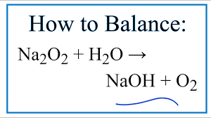 How To Balance Na2o2 H2o Naoh O2 Sodium Peroxide Hot Water Youtube