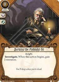 Maybe you would like to learn more about one of these? Burning The Midnight Oil Arkhamdb