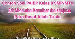 Itulah awal pembelajaran bagi para nabi dengan cara menghadapi tabiat yang berbeda, ada yang lemah, ada yang pincang dan bermaksud mendaki. Contoh Soal Paibp Kelas 8 Bab 7 Meneladani Kemuliaan Dan Kejujuran Para Rasul Allah Swt Paibp Kelas Viii Smp Mts Ustadzmu Com