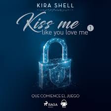 Que comience el juego. Kiss me like you love me 1 Audiobook by Ruby  Warrington