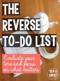 The Reverse To Do List Evaluate Your Time And Focus On What Matters Focus On What Matters To Do List Evaluation