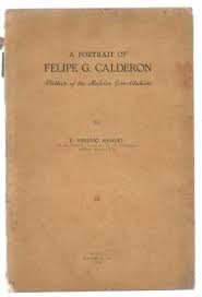 Felipe calderón was a filipino lawyer and politician. A Portrait Of Felipe G Calderon Father Of The Malolos Constitution By Manuel E Aesenio Fair Softcover 1954 Turn The Page Books