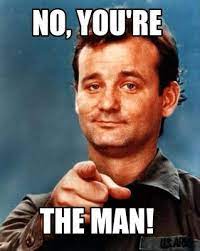You Re The Man Memes