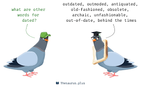 Not considered to be modern or fashionab.: Words Dated And Old Fashioned Have Similar Meaning