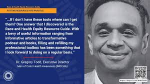 Thank you Gregory Anthony Todd, Ph.D for contributing to our blog about  putting race and health equity resources into practice! Dr. Gregory Todd is  the executive director of Men of Color Health