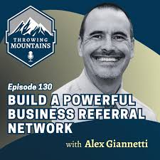 Build a Powerful Business Referral Network — guest: Alex Giannetti