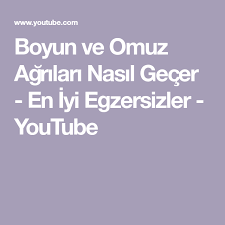 Boyun Ve Omuz Agrilari Nasil Gecer En Iyi Egzersizler Youtube Egzersiz Youtube Omuz
