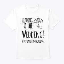 Heading To The Wedding Destination Products From Somebody S Getting Married Fashion Wedding W Destination Wedding Shirts Destination Wedding Wedding Tshirts