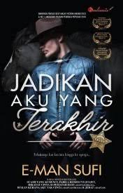 Walau pun kau takkan pernah kumiliki selamanya. Jadikan Aku Yang Terakhir By E Man Sufi