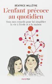 L'enfant précoce au quotidien book. L Enfant Precoce Au Quotidien Tous Mes Conseils Pour Lui Simplifier La Vie A L Ecole Et A La Maison Amazon De Milletre Beatrice Fremdsprachige Bucher
