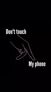 Someone Hides There Phone It Means They Can T Let U See There Secret Admire Or T Dont Touch My Phone Wallpapers Black Phone Wallpaper Android Phone Wallpaper
