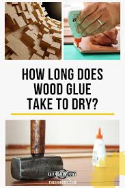 How Long Does Wood Glue Take To Dry Ansewring The Age Old Question Wood Glue Woodworking Basics Advanced Woodworking Plans