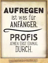 Spruch Fur Mehr Gelassenheit Aufregen Ist Was Fur Anfanger Spruche Suche In 2020 Coole Spruche Spruche Nachdenkliche Spruche