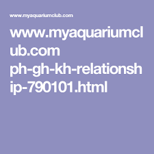 Www Myaquariumclub Com Ph Gh Kh Relationship 790101 Html Fish Care In Aquariums