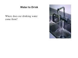 drink where does our drinking water