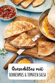 Quesadillas Mit Bohnenmus Und Tomaten Salsa Rezept Rezept Rezepte Bohnenmus Tomaten Salsa