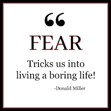 Share donald miller quotations about books, writing and jesus. Fear Tricks Us Into Living A Boring Life Donald Miller