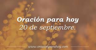 Receive daily gospel by email, free of charge and without advertising. Oracion Para Hoy Oracion Para Hoy 20 De Septiembre
