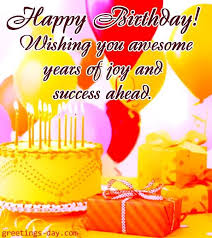 Birthday Return Wishes For Family Member Happy Birthday Wishing You Awesome Years Of Joy And Success Ahead Happy Birthd Happy Birthday Ecard Happy Birthday Wishes Images Birthday Wishes And Images