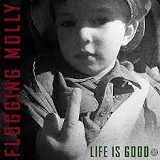 Maybe you would like to learn more about one of these? Life Is Good Flogging Molly Album Wikipedia
