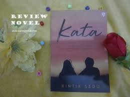 Memberikan semangat dan motivasi, serta menenangkan siapa pun yang tengah berduka. Review Novel Kata Karya Rintik Sedu Wahyuindah