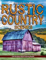 Check out these dreamy rustic wedding color combos including: Amazon Com Adult Coloring Books Rustic Country Scenes 44 Grayscale Coloring Pages Of Rustic Country Scenes Barns Tractors Wagons Farms Chickens Roosters Horses Cows And More 9781986146517 Hawthorne Kimberly Books