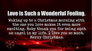 You make me feel like a child waiting to open christmas presents, even when it isn't christmas time. Merry Christmas Love Quotes And Christmas Love Messages Images