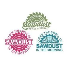 I Love The Smell Of Sawdust In The Morning Pin On Apex Embroidery Fonts Designs Files I Have