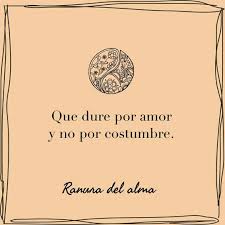Que Dure Por Amor Y No Por Costumbre Frases Sabias Frases Bonitas Frases Motivadoras