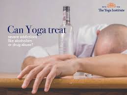 Maybe you would like to learn more about one of these? Can Yoga Treat Severe Addictions Like Alcoholism Or Drug Abuse The Yoga Institute