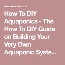 How To Diy Aquaponics The How To Diy Guide On Building Your Very Own Aquaponic System Aquaponics Aquaponics System Aquaponics Diy