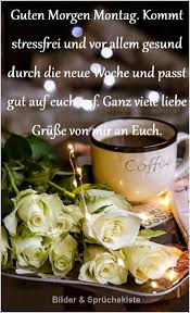 Guten Morgen Montag Kommt Stressfrei Und Vor Allem Gesund Durch Die Neue Woche Und Passt Gut Auf E Guten Morgen Montag Guten Morgen Lustige Guten Morgen Grusse