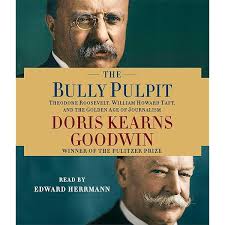 The Bully Pulpit: Theodore Roosevelt, William Howard Taft, and the Golden  Age of Journalism: 9781442353152: Goodwin, Doris Kearns, Herrmann, Edward:  Books
