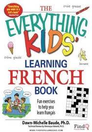 Download free audio lessons to your computer or mp3 player and start learning french instantly. Download The Everything Kids Learning French Book Fun Exercises To Help You Learn Francais Pdf Book Find Popular Books