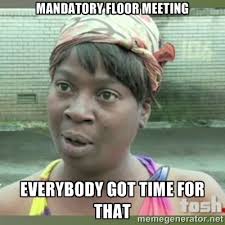 Mandatory Floor Meeting Everybody Got Time For That Everybody Resident Assistant Programs Thirsty Thursday Resident Assistant